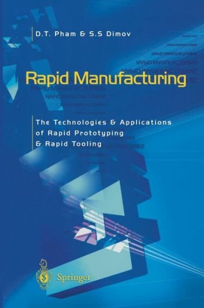 Cover for Duc Pham · Rapid Manufacturing: The Technologies and Applications of Rapid Prototyping and Rapid Tooling (Taschenbuch) [Softcover reprint of the original 1st ed. 2001 edition] (2011)