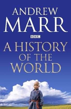 A History of the World - Andrew Marr - Kirjat - Pan Macmillan - 9781447236825 - torstai 6. kesäkuuta 2013