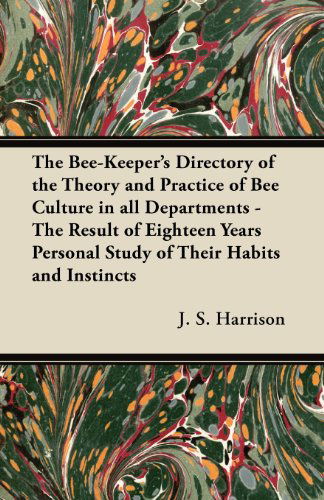 Cover for J. S. Harrison · The Bee-keeper's Directory of the Theory and Practice of Bee Culture in All Departments - the Result of Eighteen Years Personal Study of Their Habits and Instincts (Paperback Book) (2012)