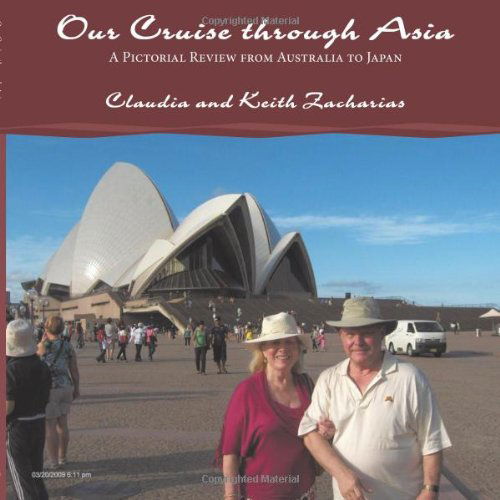 Cover for Claudia and Keith Zacharias · Our Cruise Through Asia: a Pictorial Review from Australia to Japan (Paperback Book) (2009)