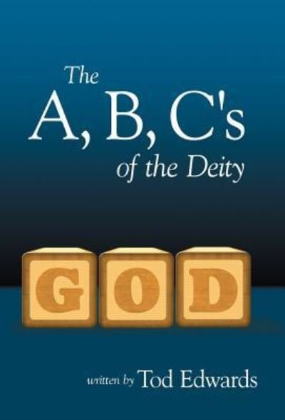 Cover for Tod Edwards · The A, B, C's of the Deity (Hardcover Book) (2012)
