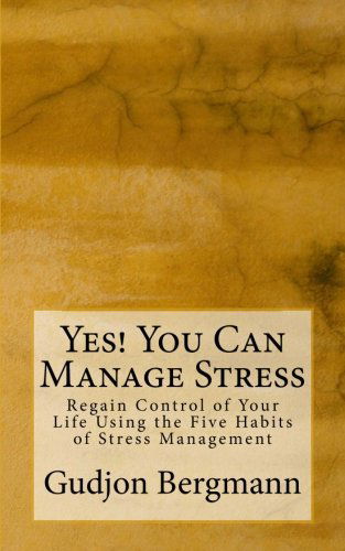 Cover for Gudjon Bergmann · Yes! You Can Manage Stress: Regain Control of Your Life Using the Five Habits of Effective Stress Management (Paperback Book) (2011)