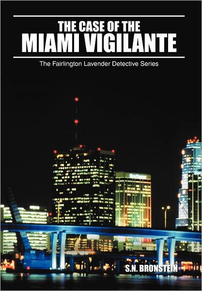 Cover for S N Bronstein · The Case of the Miami Vigilante: the Fairlington Lavender Detective Series (Hardcover Book) (2011)