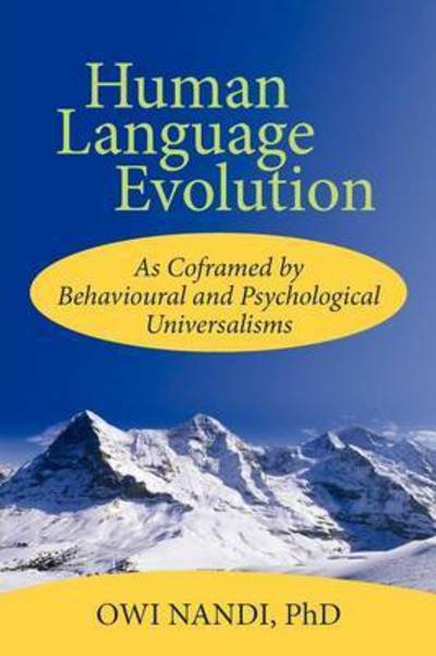 Human Language Evolution: As Coframed by Behavioural and Psychological Universalism - Owi Nandi Phd - Livres - iUniverse - 9781462057825 - 16 février 2012