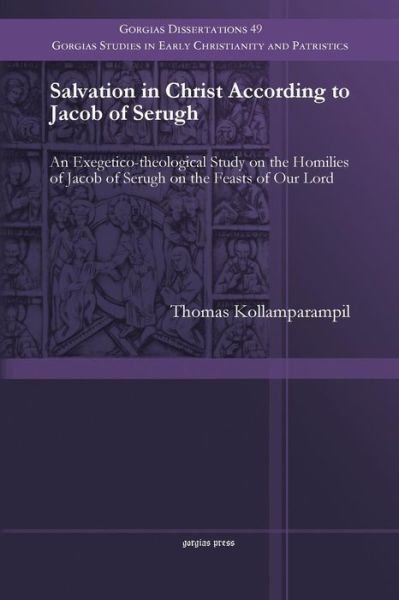 Cover for Thomas Kollamparampil · Salvation in Christ According to Jacob of Serugh: An Exegetico-theological Study on the Homilies of Jacob of Serugh on the Feasts of Our Lord - Gorgias Studies in Early Christianity and Patristics (Pocketbok) (2014)
