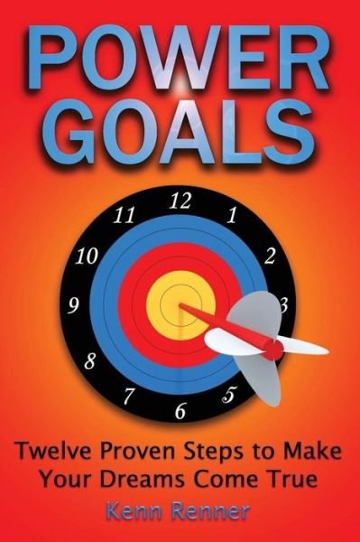 Cover for Kenn Renner · Power Goals: Twelve Proven Steps to Make Your Dreams Come True (Paperback Book) (2011)