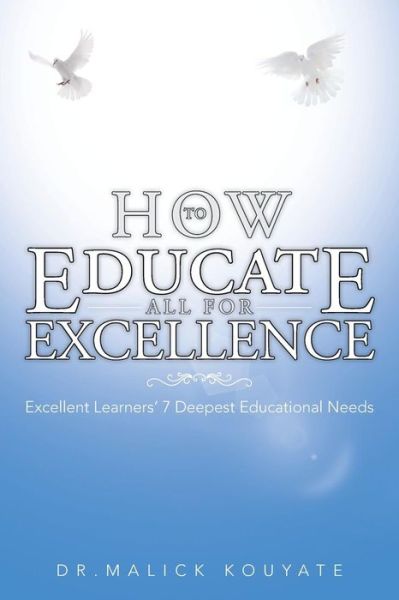 Cover for Dr. Malick Kouyate · How to Educate All  for Excellence: Excellent Learners' 7 Deepest Educational Needs (Paperback Book) (2013)