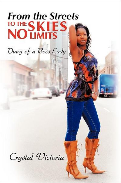 Cover for Crystal Victoria · From the Streets to the Skies No Limits: Diary of a Boss Lady (Paperback Book) (2012)