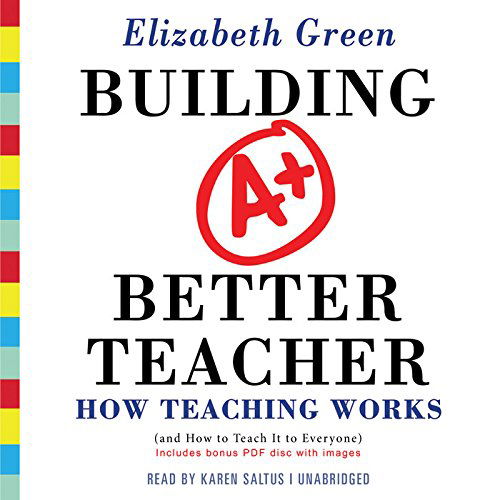 Building a Better Teacher: How Teaching Works (And How to Teach It to Everyone) - Elizabeth Green - Audiolibro - Blackstone Audiobooks - 9781469029825 - 1 de septiembre de 2014