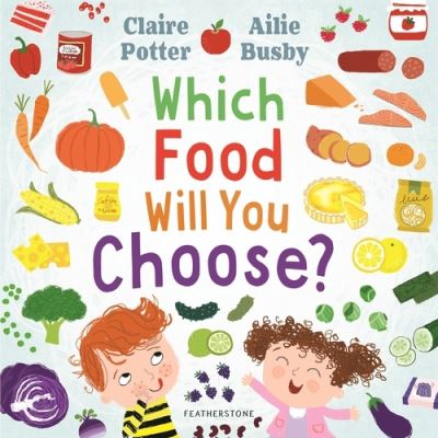 Cover for Claire Potter · Which Food Will You Choose?: An entertaining story to entice fussy eaters to explore a whole new world of colourful food! (Paperback Book) (2021)