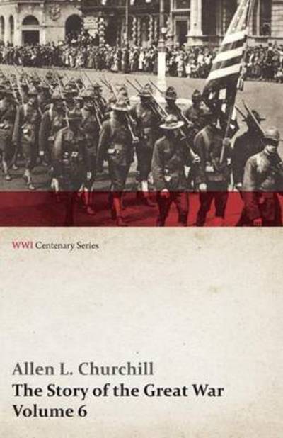 Cover for Francis Trevelyan Miller · The Story of the Great War, Volume 6 - Somme, Russian Drive, Fall of Goritz, Rumania, German Retreat, Vimy, Revolution in Russia, United States at War (Paperback Book) (2014)