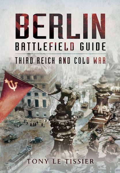 Cover for Tony Le Tissier · Berlin Battlefield Guide: Third Reich and Cold War (Paperback Book) (2014)