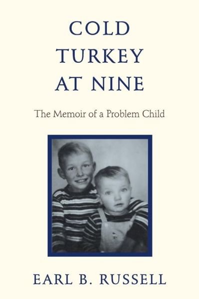 Cover for Earl B. Russell · Cold Turkey at Nine: the Memoir of a Problem Child (Taschenbuch) (2013)
