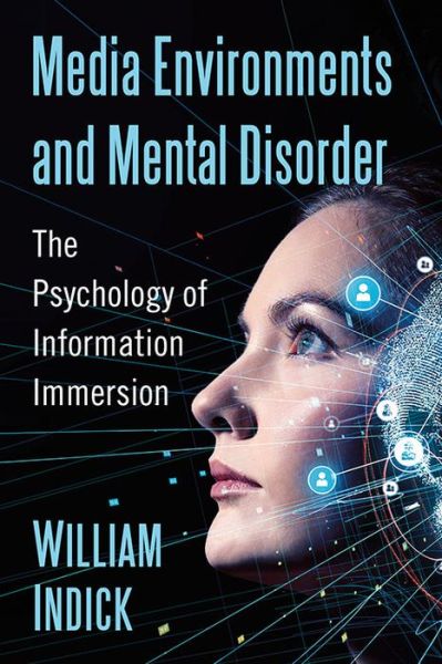 Cover for William Indick · Media Environments and Mental Disorder: The Psychology of Information Immersion (Paperback Book) (2021)