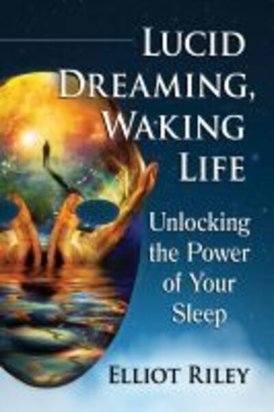 Cover for Elliot Riley · Lucid Dreaming, Waking Life: Unlocking the Power of Your Sleep (Paperback Book) (2020)