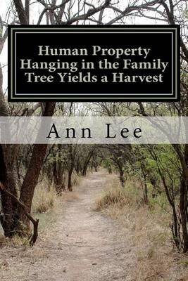 Cover for Ann Lee · Human Property Hanging in the Family Tree Yields a Harvest (Paperback Book) (2012)