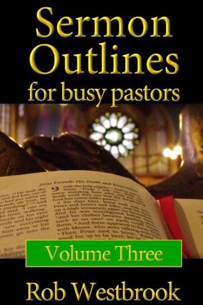 Cover for Rob Westbrook · Sermon Outlines for Busy Pastors: Volume 3: 52 Complete Sermon Outlines for All Occasions (Taschenbuch) (2012)