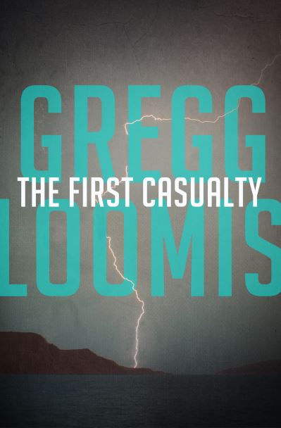 Cover for Gregg Loomis · The First Casualty (Paperback Book) (2013)