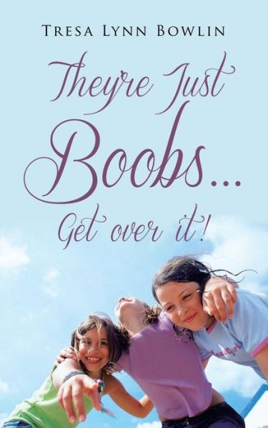 Cover for Tresa Lynn Bowlin · They're Just Boobs . . . Get over It! (Paperback Book) (2013)