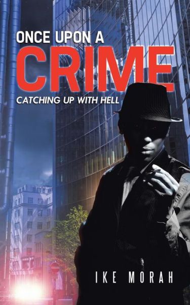 Once Upon a Crime: Catching Up with Hell - Ike Morah - Books - Authorsolutions (Partridge Africa) - 9781482802825 - August 13, 2014
