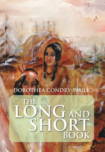 Cover for Dorothea Condry-paulk · The Long and Short Book (Hardcover Book) (2013)