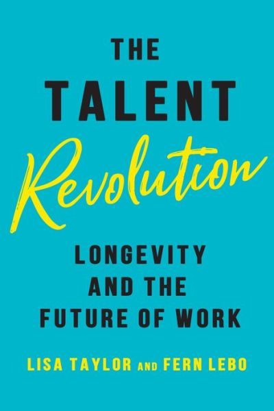 Cover for Lisa Taylor · The Talent Revolution: Longevity and the Future of Work (Hardcover Book) (2019)