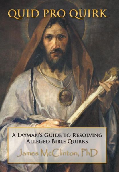 Cover for Phd James Mcclinton · Quid Pro Quirk: a Layman's Guide to Resolving Alleged Bible Quirks (Hardcover Book) (2014)