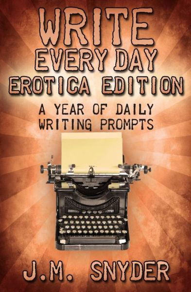 Cover for J M Snyder · Write Every Day: Erotica Edition (Paperback Bog) (2013)