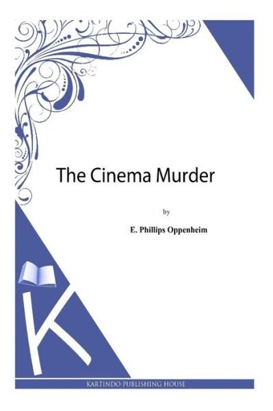 Cover for E Phillips Oppenheim · The Cinema Murder (Pocketbok) (2013)
