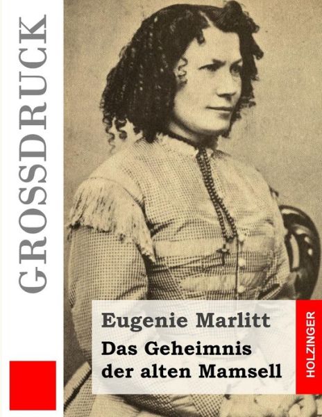 Cover for Eugenie Marlitt · Das Geheimnis Der Alten Mamsell (Grossdruck) (Paperback Book) (2014)