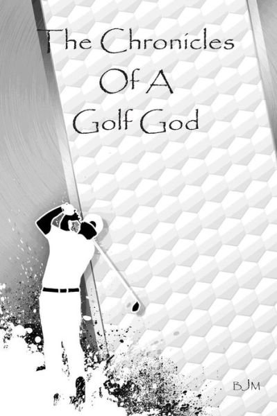 Cover for B J M · The Chronicles of a Golf God (Paperback Book) (2014)