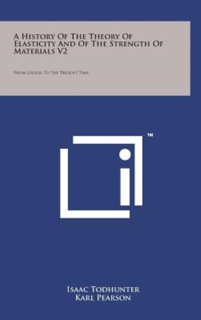 Cover for Isaac Todhunter · A History of the Theory of Elasticity and of the Strength of Materials V2: from Galilei to the Present Time (Hardcover Book) (2014)