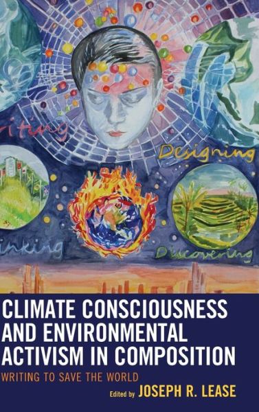 Cover for Joseph R. Lease · Climate Consciousness and Environmental Activism in Composition: Writing to Save the World - Ecocritical Theory and Practice (Hardcover Book) (2020)