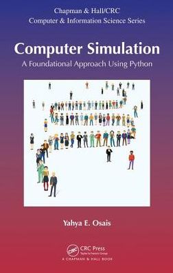 Cover for Yahya Esmail Osais · Computer Simulation: A Foundational Approach Using Python - Chapman &amp; Hall / CRC Computer and Information Science Series (Hardcover Book) (2017)