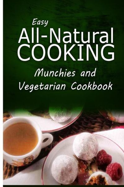 Cover for Easy All-natural Cooking · Easy All-natural Cooking - Munchies and Vegetarian Cookbook: Easy Healthy Recipes Made with Natural Ingredients (Pocketbok) (2014)