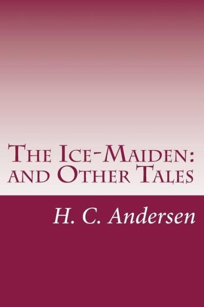 Cover for H C Andersen · The Ice-maiden: and Other Tales (Taschenbuch) (2014)