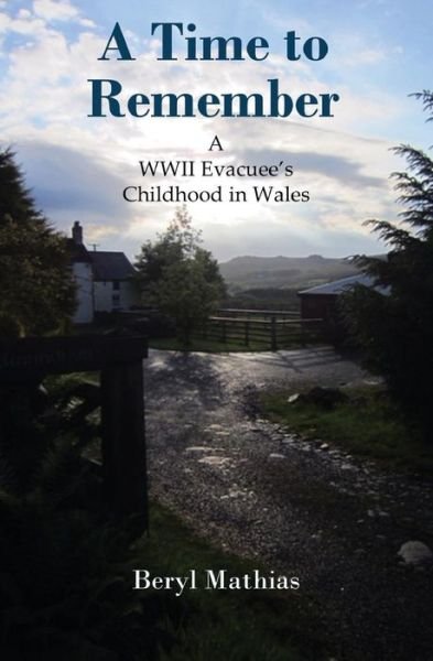 Cover for Beryl Mathias · A Time to Remember: a Wwii Evacuee's Childhood in Wales (Paperback Bog) (2014)