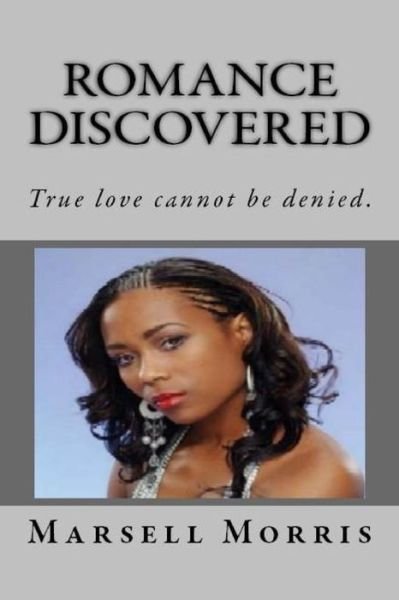 Cover for Marsell Morris · Romance Discovered: True Love Can Not Be Denied. (Taschenbuch) (2014)