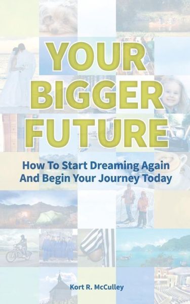 Cover for Kort Mcculley · Your Bigger Future: How to Start Turning Your Dreams into Reality by Utilizing Your Dreamnumber (Paperback Book) (2014)