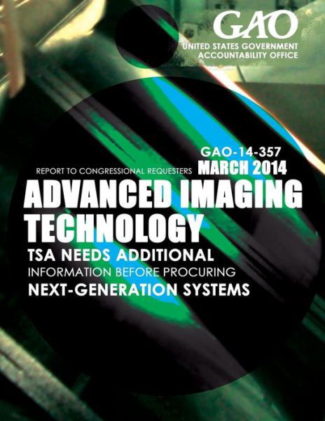 Cover for United States Government Accountability · Advanced Imaging Technology Tsa Needs Additional Information Before Procuring Next-generation Systems (Paperback Book) (2015)