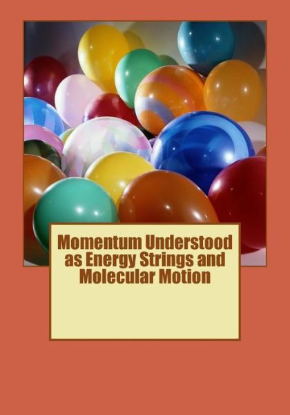 Momentum Understood As Energy Strings and Molecular Motion - Mark Fennell - Bücher - Createspace - 9781508687825 - 1. März 2015