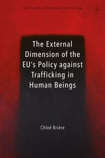 Cover for Briere, Chloe (Universite Libre de Bruxelles, Belgium) · The External Dimension of the EU’s Policy against Trafficking in Human Beings - Hart Studies in European Criminal Law (Hardcover Book) (2021)