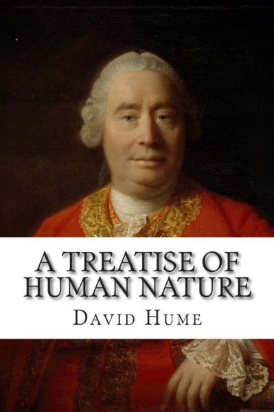 A Treatise of Human Nature - David Hume - Książki - Createspace - 9781511601825 - 9 kwietnia 2015