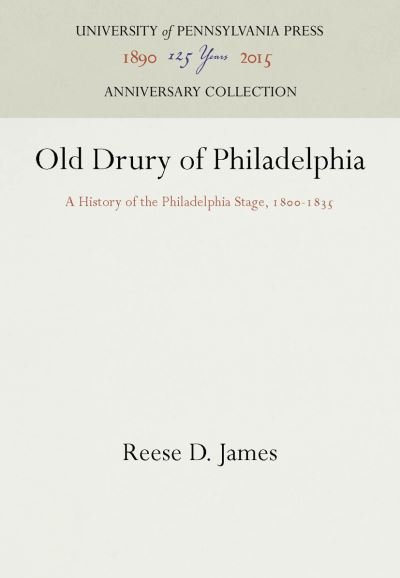Old Drury of Philadelphia - Reese D. James - Boeken - University of Pennsylvania Press - 9781512802825 - 29 januari 1932