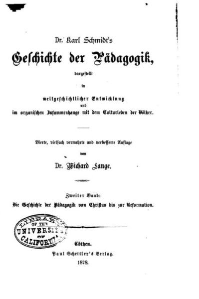 Dr. Karl Schmidt's Geschichte der Padagogik - Wichard Lange - Boeken - Createspace Independent Publishing Platf - 9781519704825 - 5 december 2015