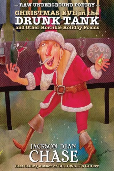 Cover for Jackson Dean Chase · Christmas Eve in the Drunk Tank : and Other Horrible Holiday Poems (Paperback Book) (2015)