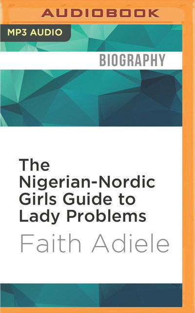 Cover for Faith Adiele · The Nigerian-Nordic Girls Guide to Lady Problems (CD) (2016)