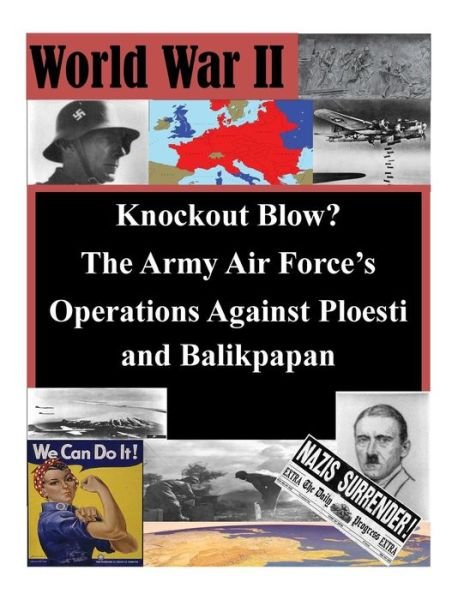 Cover for Air University School of Advanced Air an · Knockout Blow? The Army Air Force's Operations Against Ploesti and Balikpapan (Pocketbok) (2015)