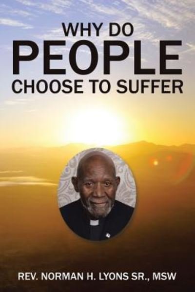 Norman Lyons Sr Msw · Why Do People Choose to Suffer (Paperback Book) (2016)