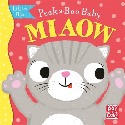 Cover for Pat-a-Cake · Peek-a-Boo Baby: Miaow: Lift the flap board book - Peek-a-Boo Baby (Board book) (2021)